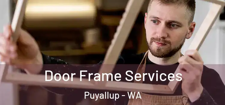 Door Frame Services Puyallup - WA